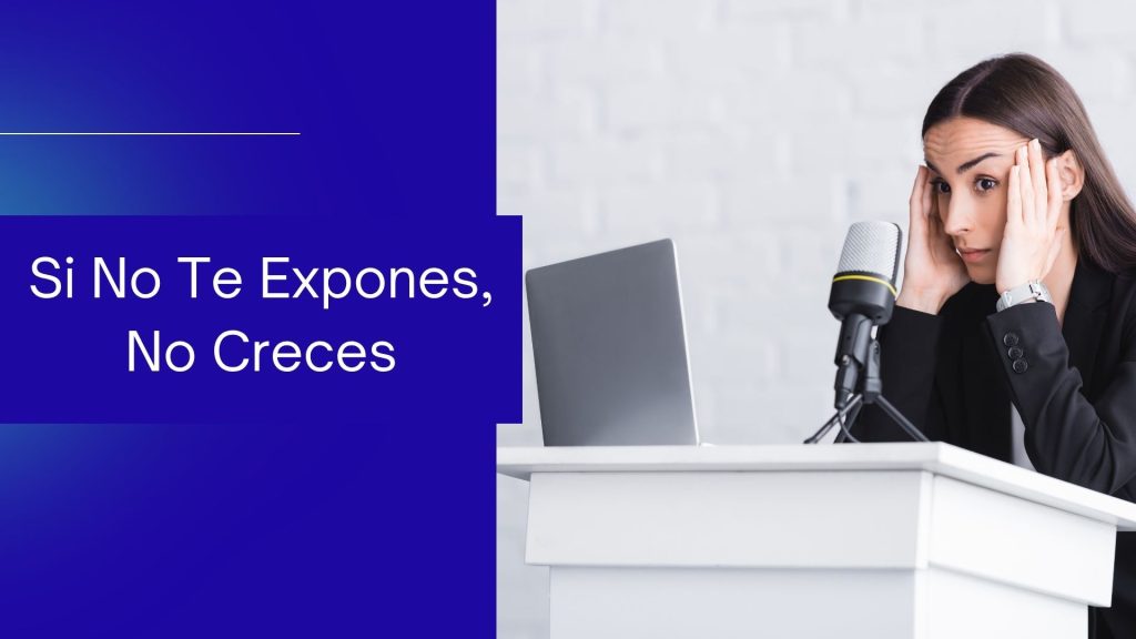 Si No Te Expones, No Creces