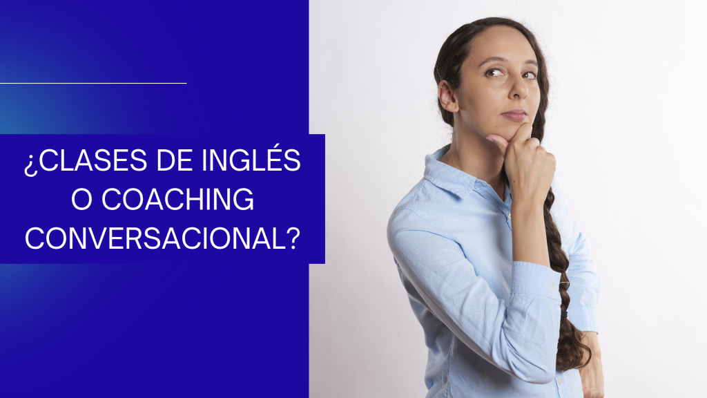 ¿Clases de Inglés o Coaching Conversacional?